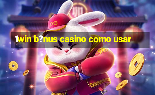 1win b?nus casino como usar