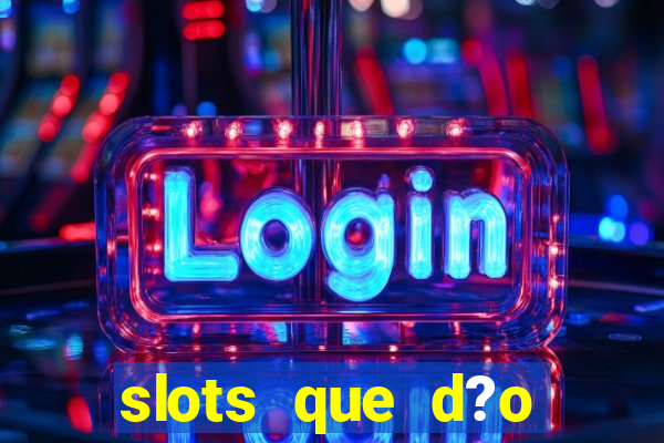 slots que d?o bonus no cadastro