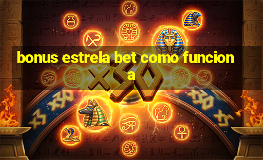 bonus estrela bet como funciona