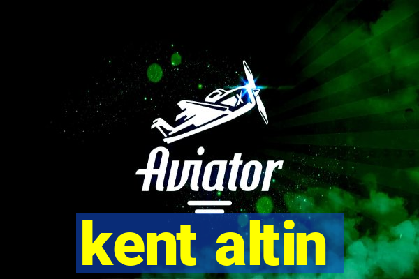 kent altin