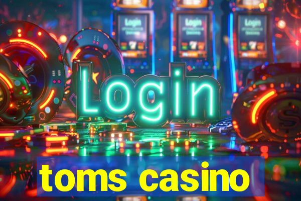 toms casino