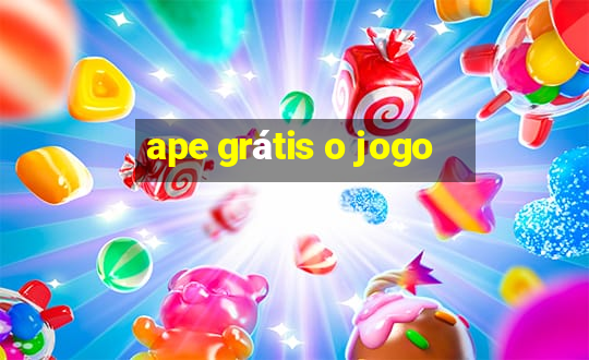 ape grátis o jogo