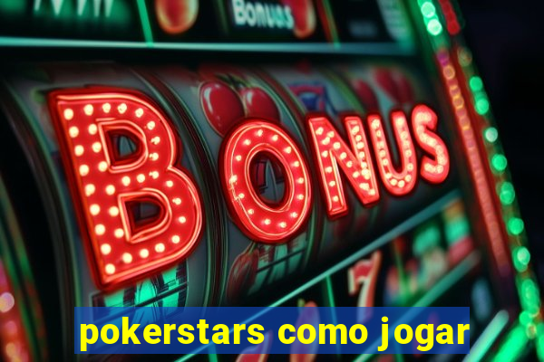 pokerstars como jogar