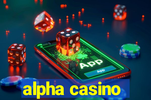 alpha casino