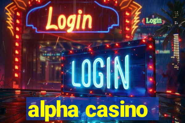 alpha casino