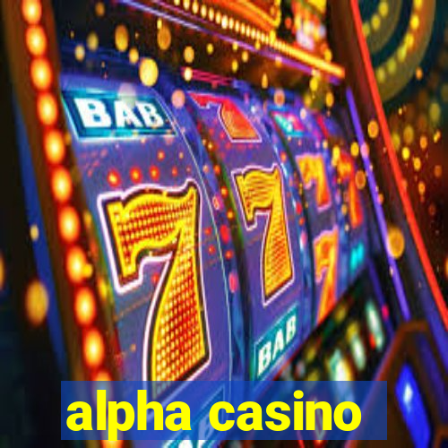 alpha casino