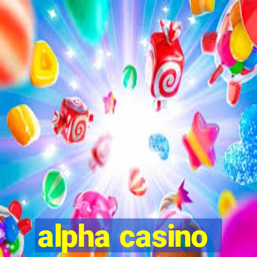 alpha casino