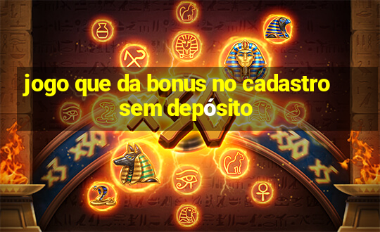 jogo que da bonus no cadastro sem depósito