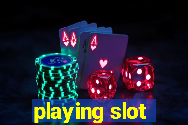 playing slot