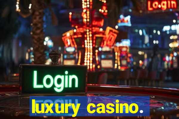 luxury casino.