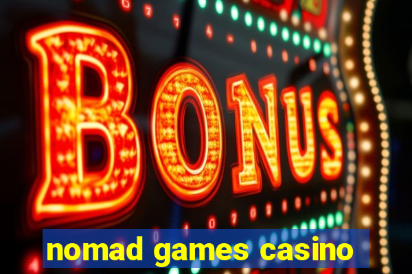 nomad games casino