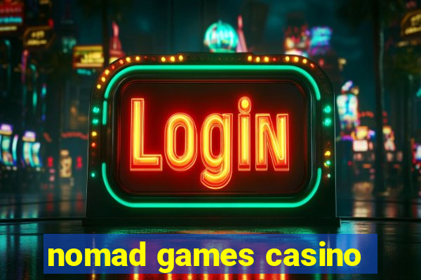 nomad games casino