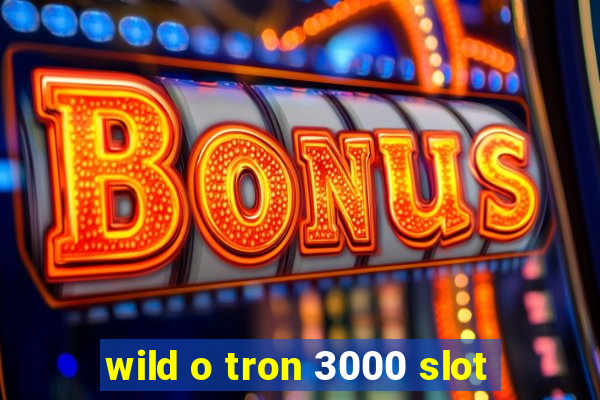 wild o tron 3000 slot