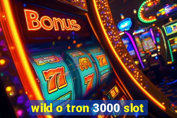 wild o tron 3000 slot