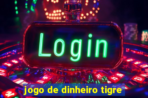 jogo de dinheiro tigre