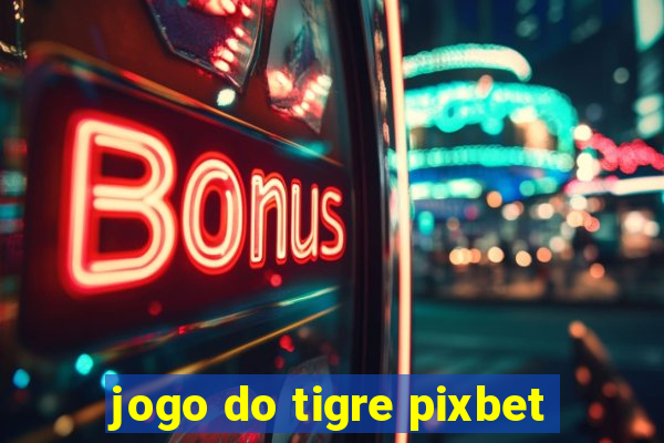 jogo do tigre pixbet