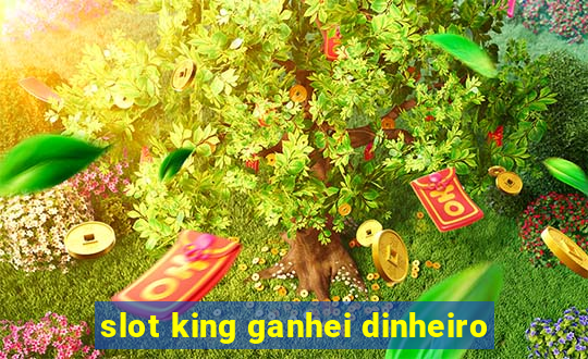 slot king ganhei dinheiro