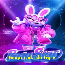 temporada do tigre