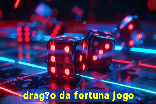 drag?o da fortuna jogo