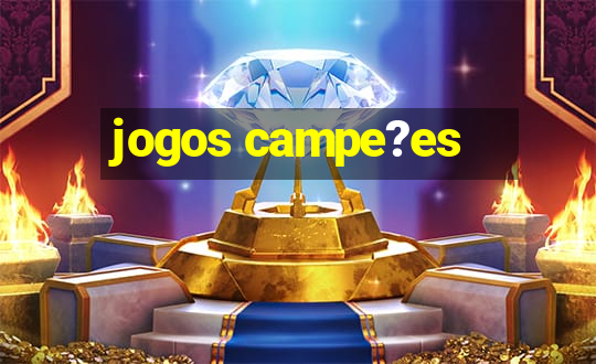 jogos campe?es