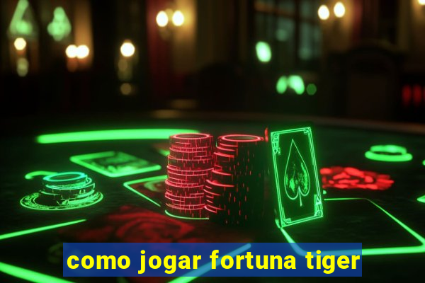 como jogar fortuna tiger