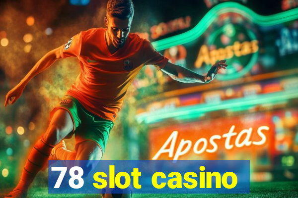 78 slot casino