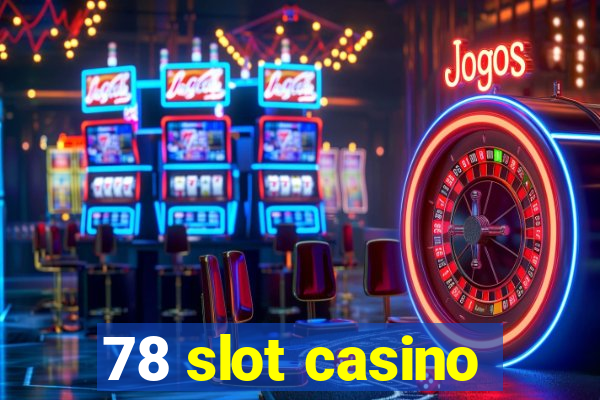 78 slot casino