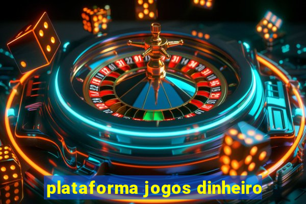 plataforma jogos dinheiro