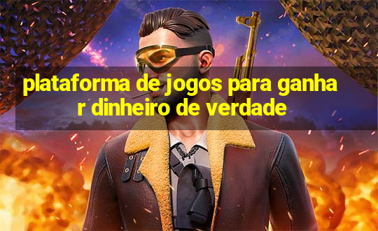 plataforma de jogos para ganhar dinheiro de verdade