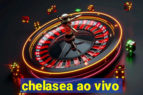 chelasea ao vivo