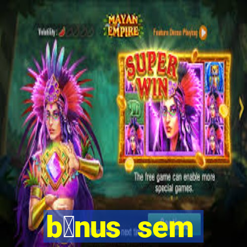 b么nus sem dep贸sito casino