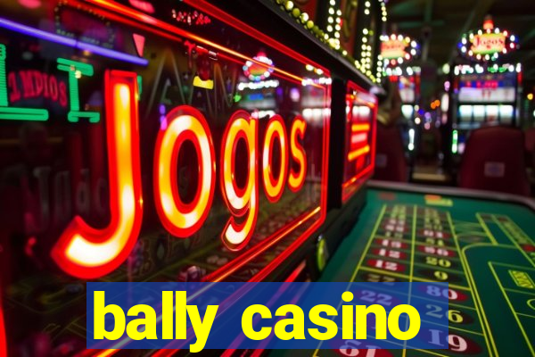 bally casino