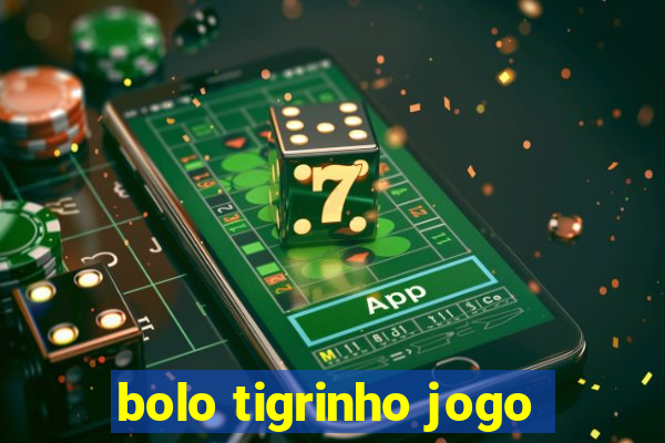 bolo tigrinho jogo