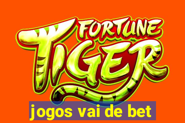 jogos vai de bet