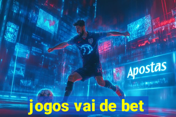 jogos vai de bet