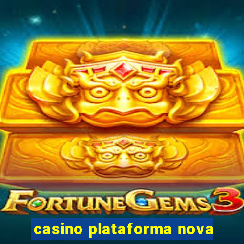 casino plataforma nova