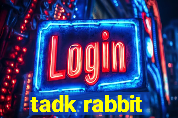 tadk rabbit