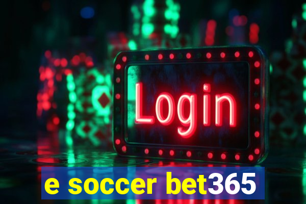 e soccer bet365