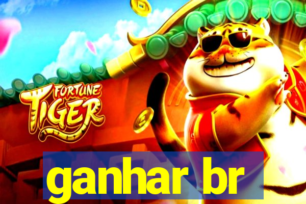 ganhar br