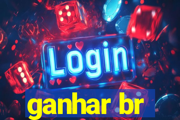 ganhar br