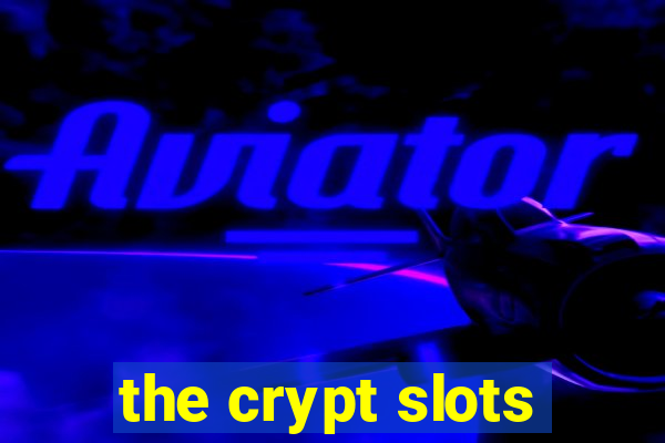 the crypt slots