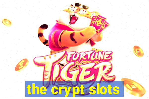 the crypt slots