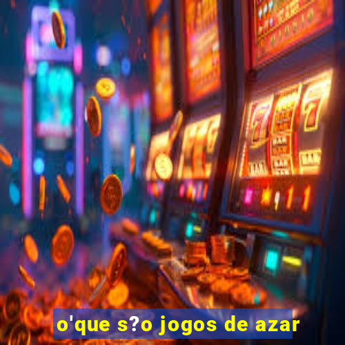 o'que s?o jogos de azar