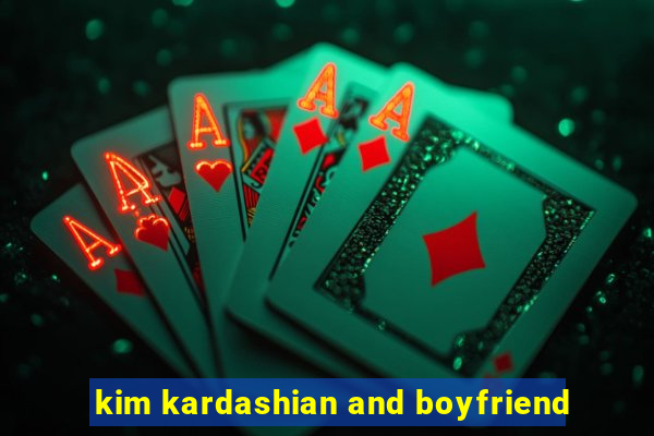 kim kardashian and boyfriend