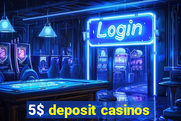 5$ deposit casinos