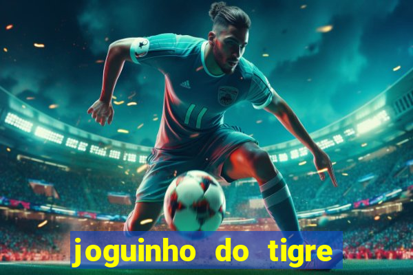 joguinho do tigre que d谩 dinheiro