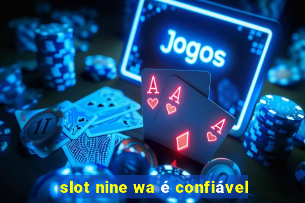 slot nine wa é confiável