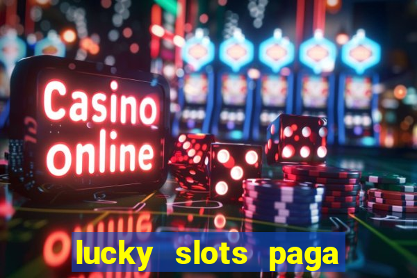 lucky slots paga de verdade