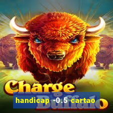 handicap -0.5 cartao