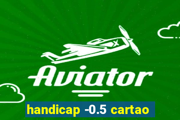 handicap -0.5 cartao